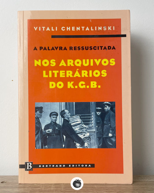 A Palavra Ressuscitada - Nos Arquivos Literários do K.G.B.